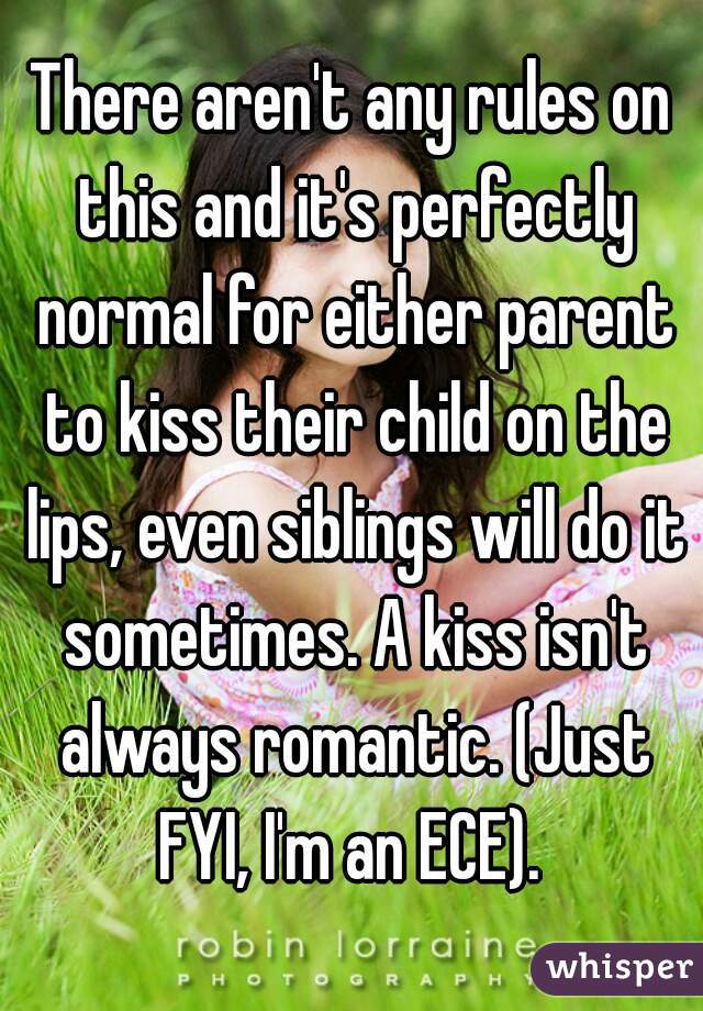 There aren't any rules on this and it's perfectly normal for either parent to kiss their child on the lips, even siblings will do it sometimes. A kiss isn't always romantic. (Just FYI, I'm an ECE). 