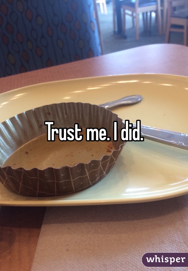 Trust me. I did. 