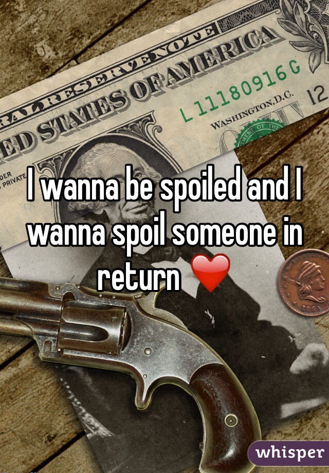 I wanna be spoiled and I wanna spoil someone in return ❤️