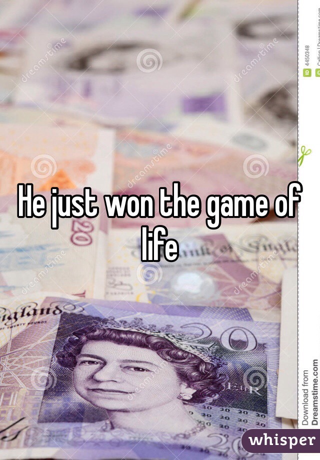 He just won the game of life