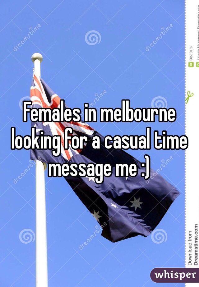 Females in melbourne looking for a casual time message me :)