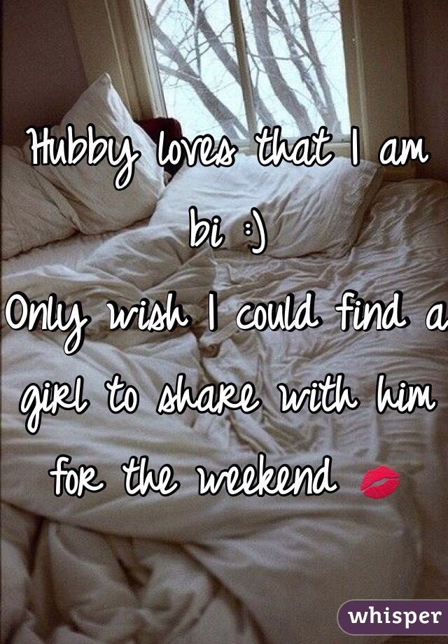 Hubby loves that I am bi :)
Only wish I could find a girl to share with him for the weekend 💋