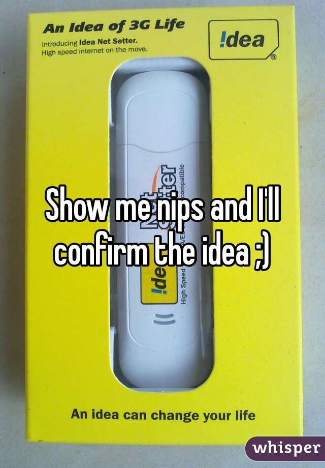 Show me nips and I'll confirm the idea ;)