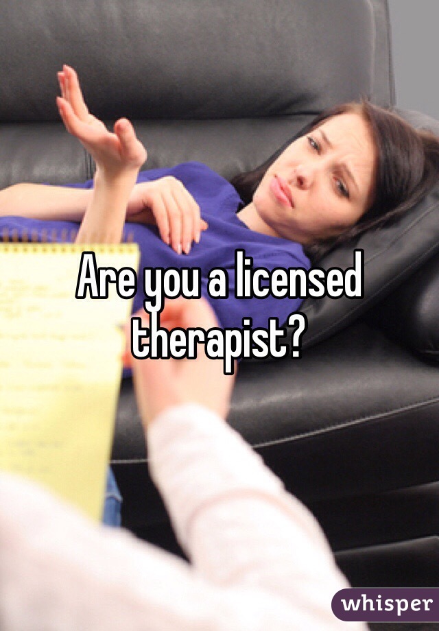 Are you a licensed therapist?