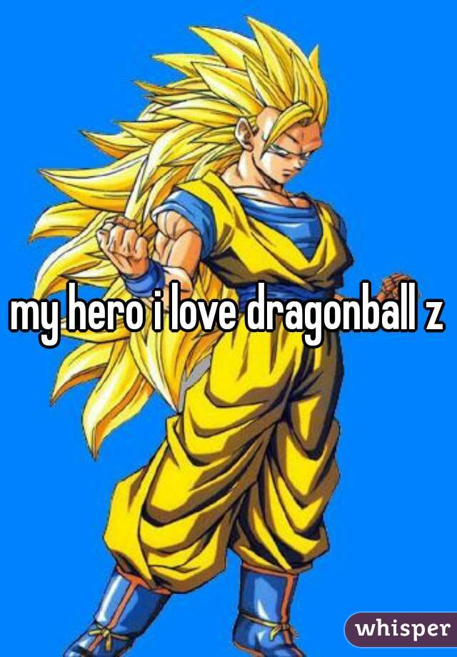 my hero i love dragonball z