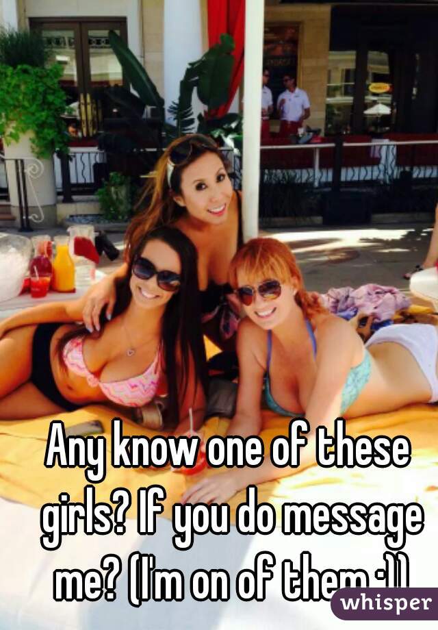 Any know one of these girls? If you do message me? (I'm on of them ;))
