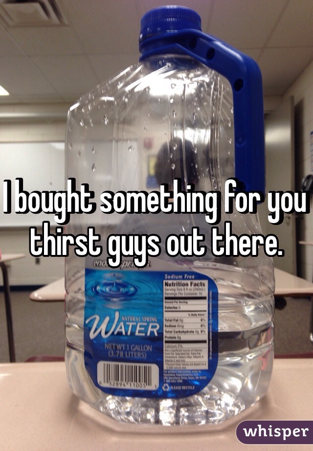 I bought something for you thirst guys out there.