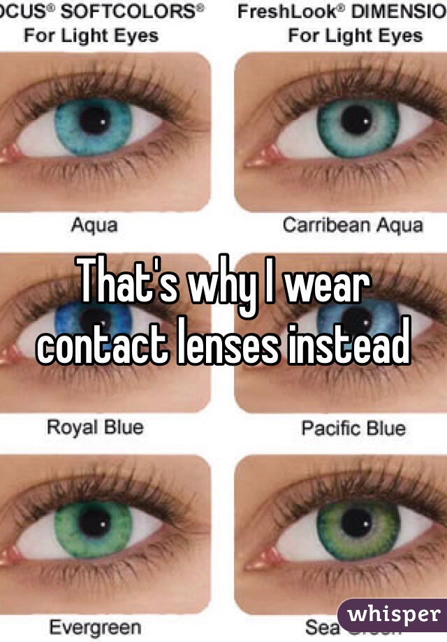 That's why I wear contact lenses instead 
