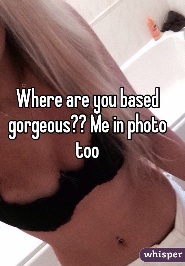 Where are you based gorgeous?? Me in photo too 