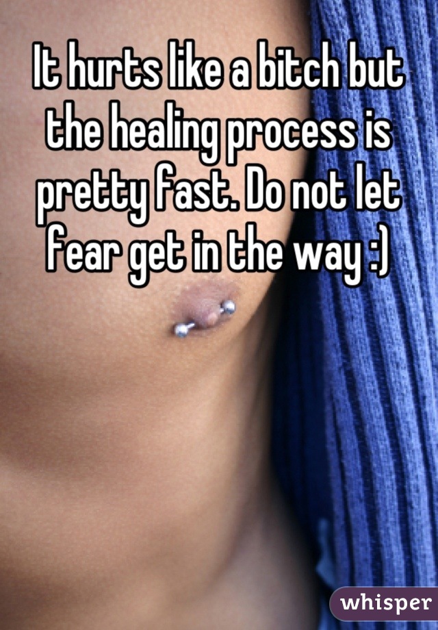 It hurts like a bitch but the healing process is pretty fast. Do not let fear get in the way :)