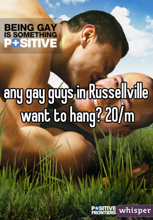 any gay guys in Russellville want to hang? 20/m