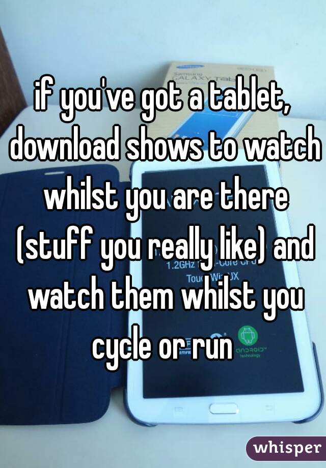 if you've got a tablet, download shows to watch whilst you are there (stuff you really like) and watch them whilst you cycle or run 