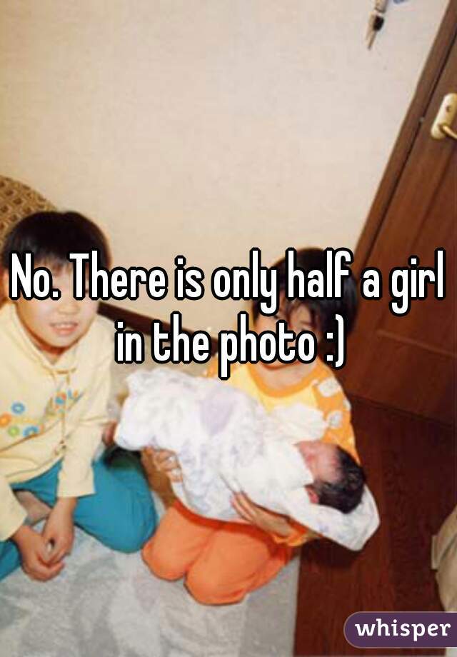 No. There is only half a girl in the photo :)