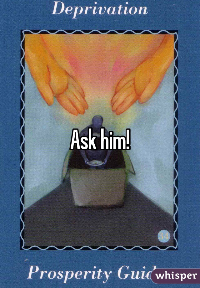 Ask him!