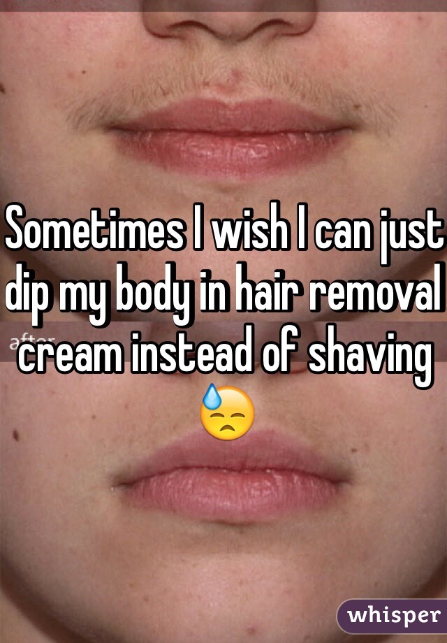 Sometimes I wish I can just dip my body in hair removal cream instead of shaving 😓