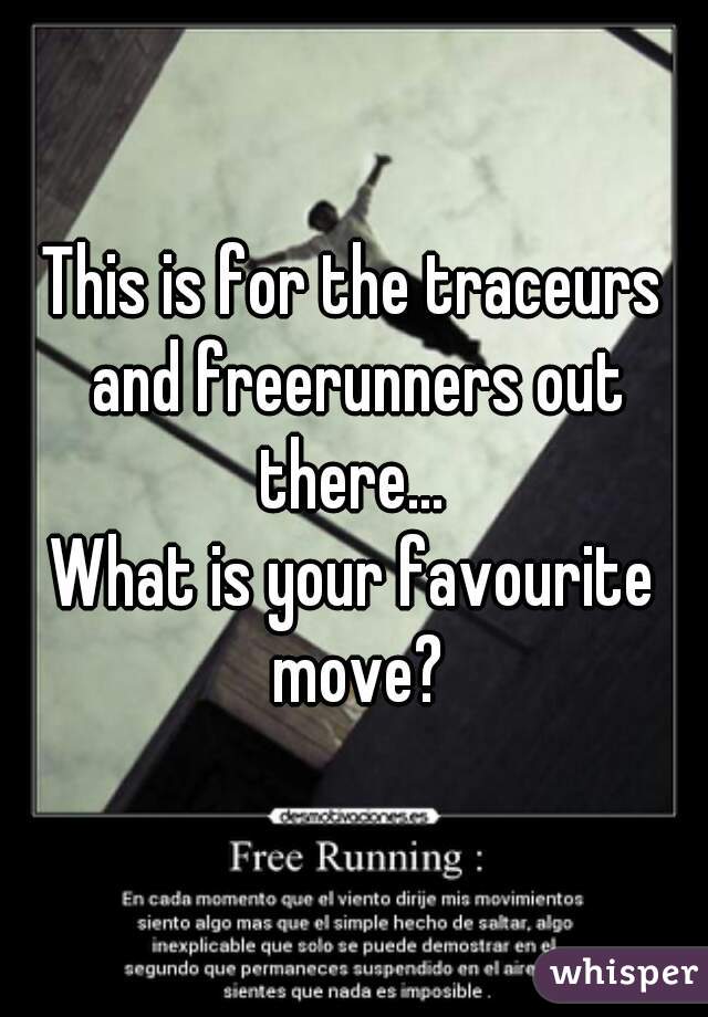 This is for the traceurs and freerunners out there... 
What is your favourite move?