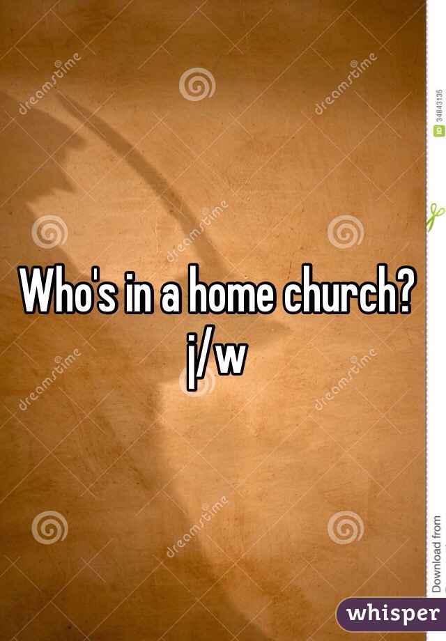 Who's in a home church? j/w 