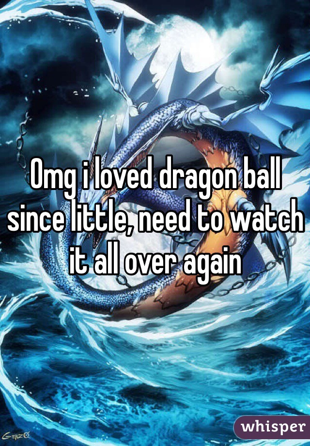 Omg i loved dragon ball since little, need to watch it all over again