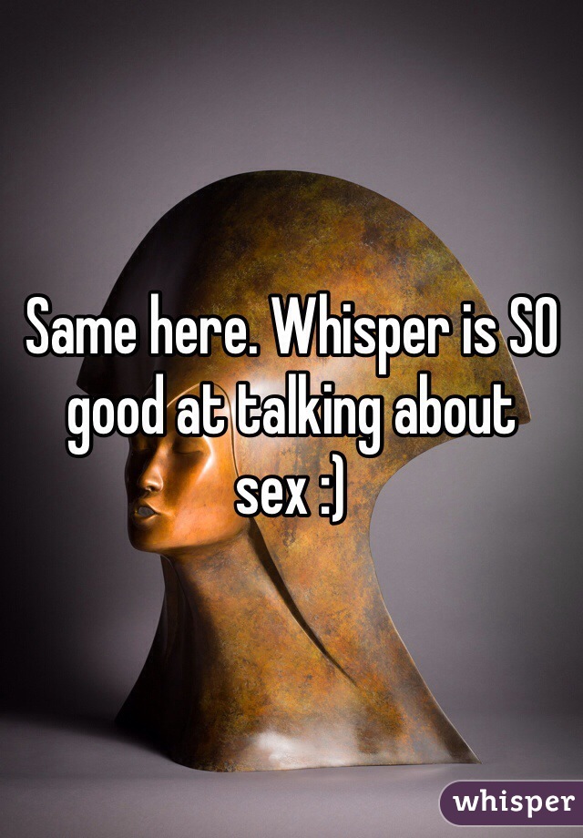 Same here. Whisper is SO good at talking about sex :)
