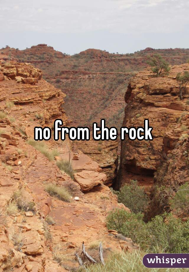 no from the rock