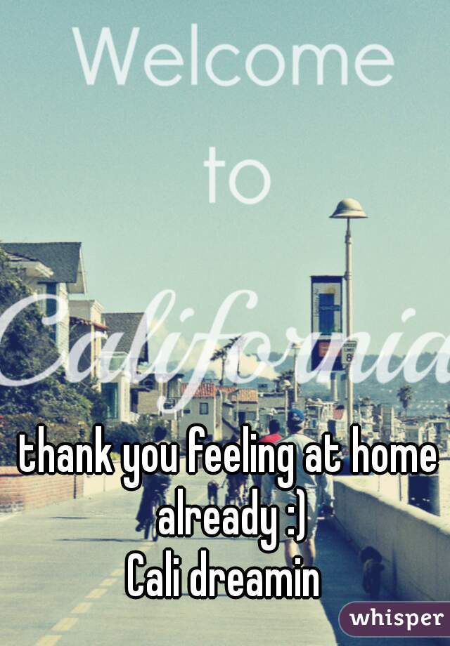 
thank you feeling at home already :)
Cali dreamin 