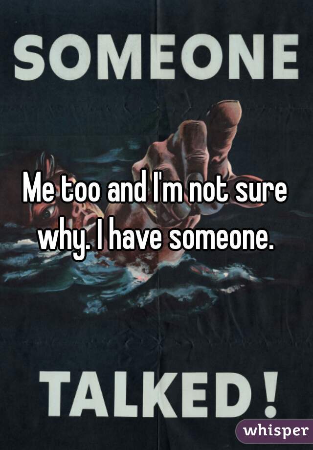 Me too and I'm not sure why. I have someone. 