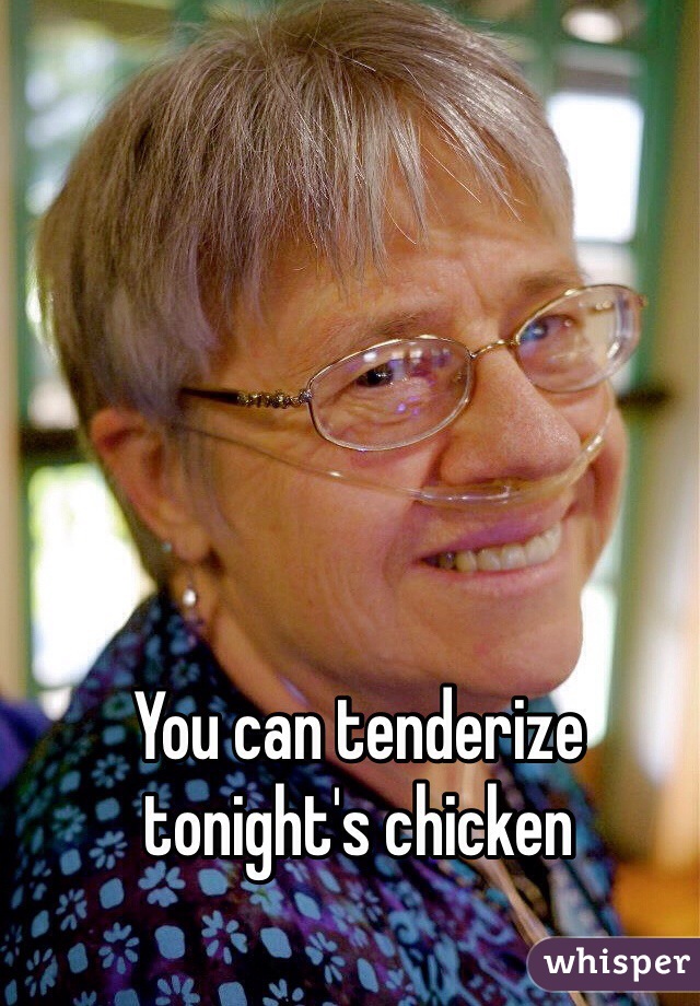 You can tenderize tonight's chicken