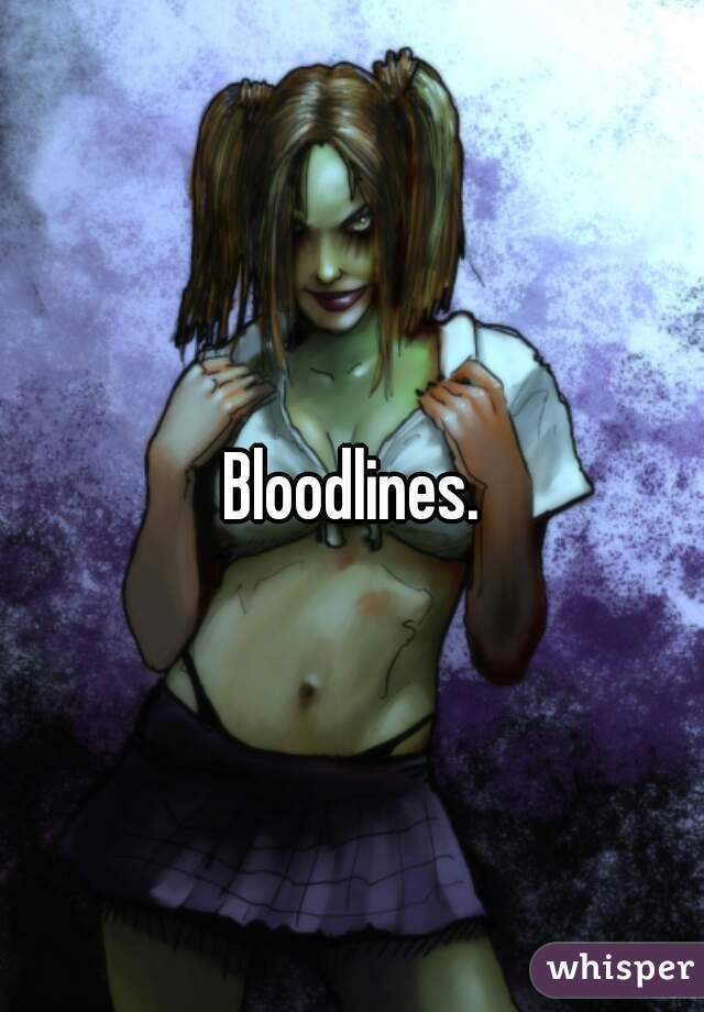 Bloodlines.