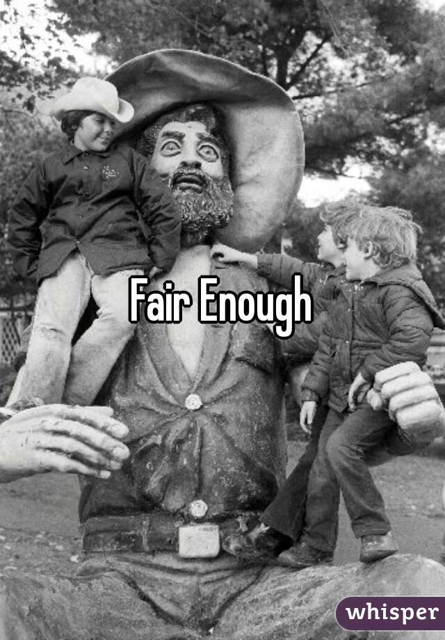 Fair Enough