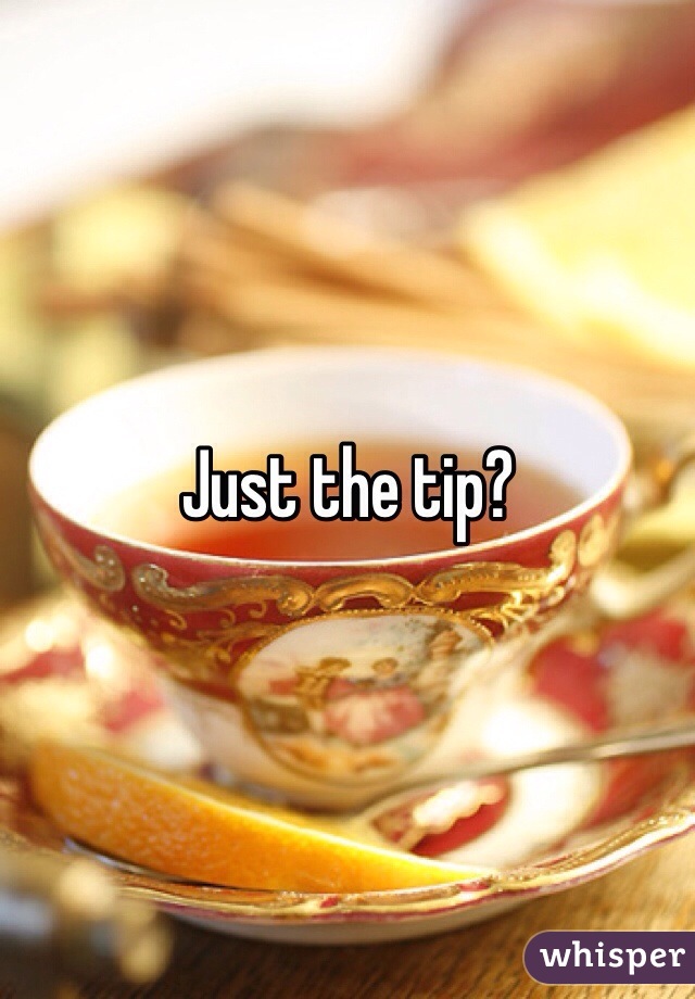 Just the tip?