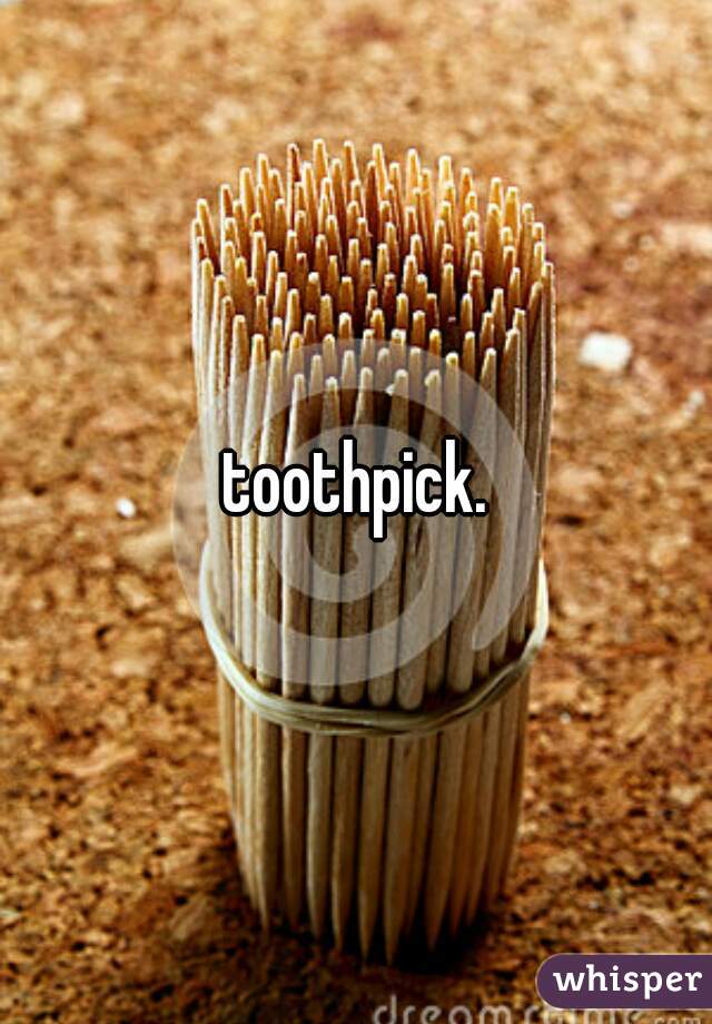 toothpick.