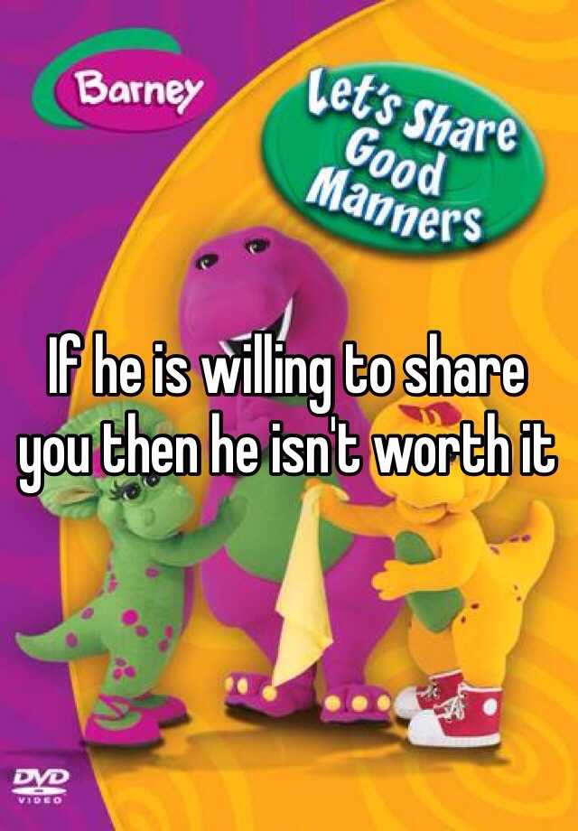 if-he-is-willing-to-share-you-then-he-isn-t-worth-it