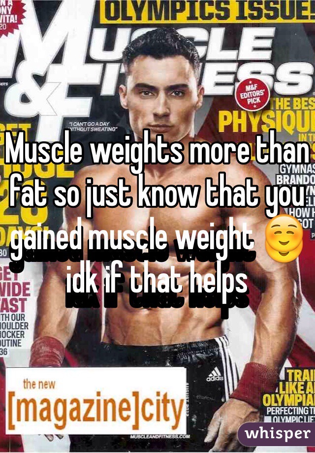 Muscle weights more than fat so just know that you gained muscle weight ☺️ idk if that helps 