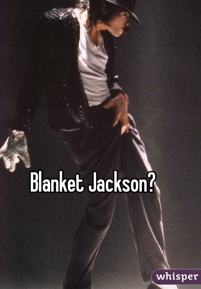 Blanket Jackson?