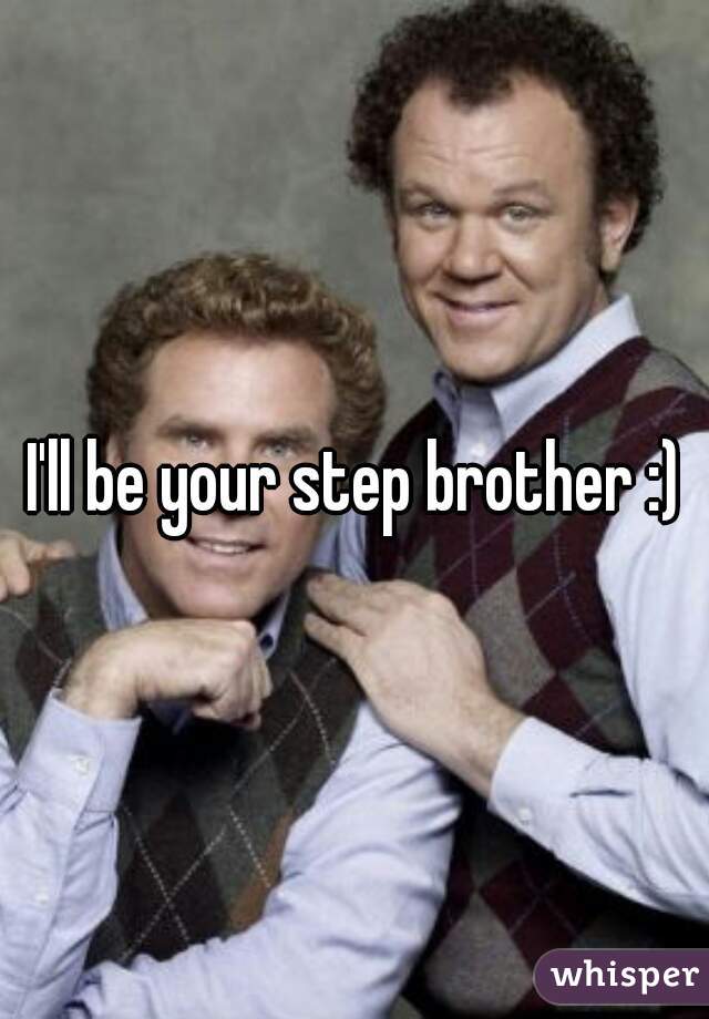 I'll be your step brother :)
