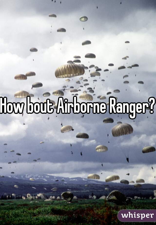 How bout Airborne Ranger??