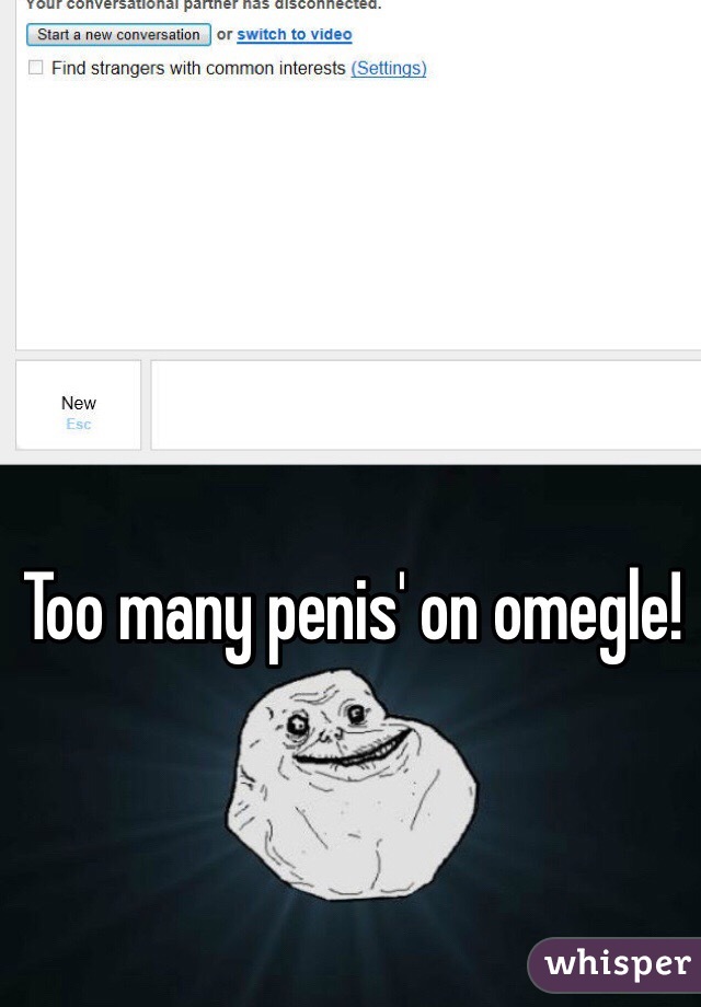 Too many penis' on omegle!