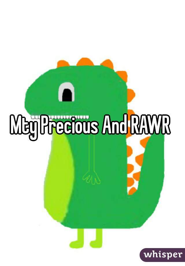 Mty Precious And RAWR 