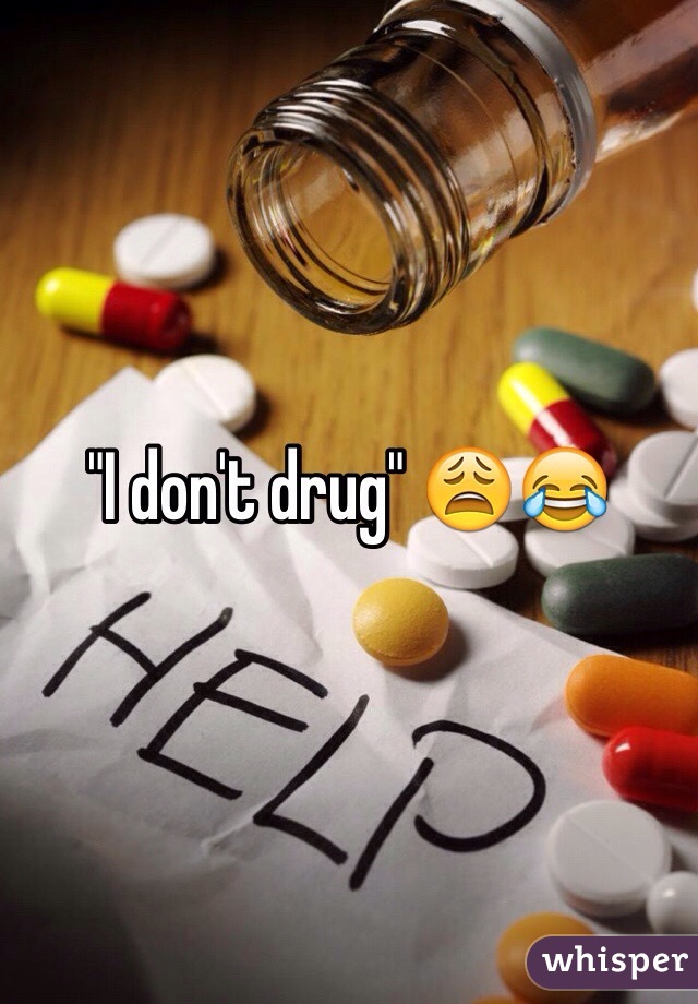 "I don't drug" 😩😂