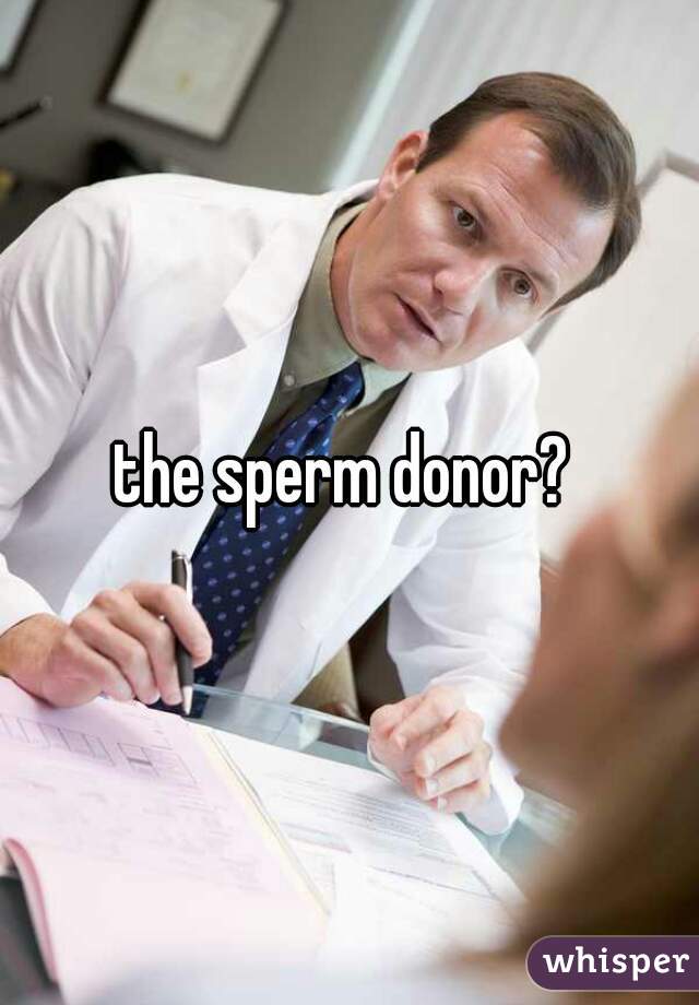 the sperm donor? 