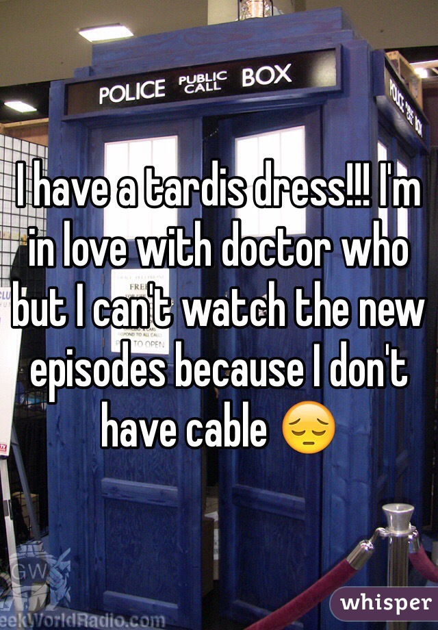 I have a tardis dress!!! I'm in love with doctor who but I can't watch the new episodes because I don't have cable 😔
