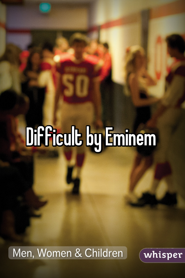 Difficult by Eminem 