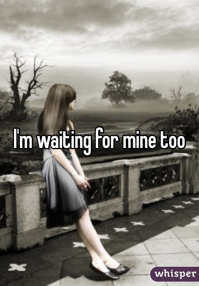 I'm waiting for mine too