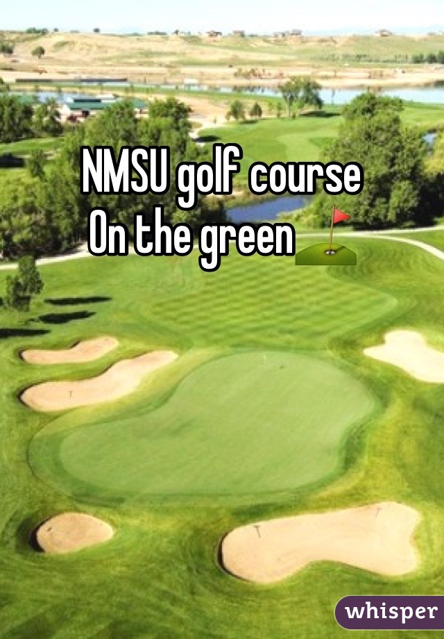 NMSU golf course
On the green⛳️