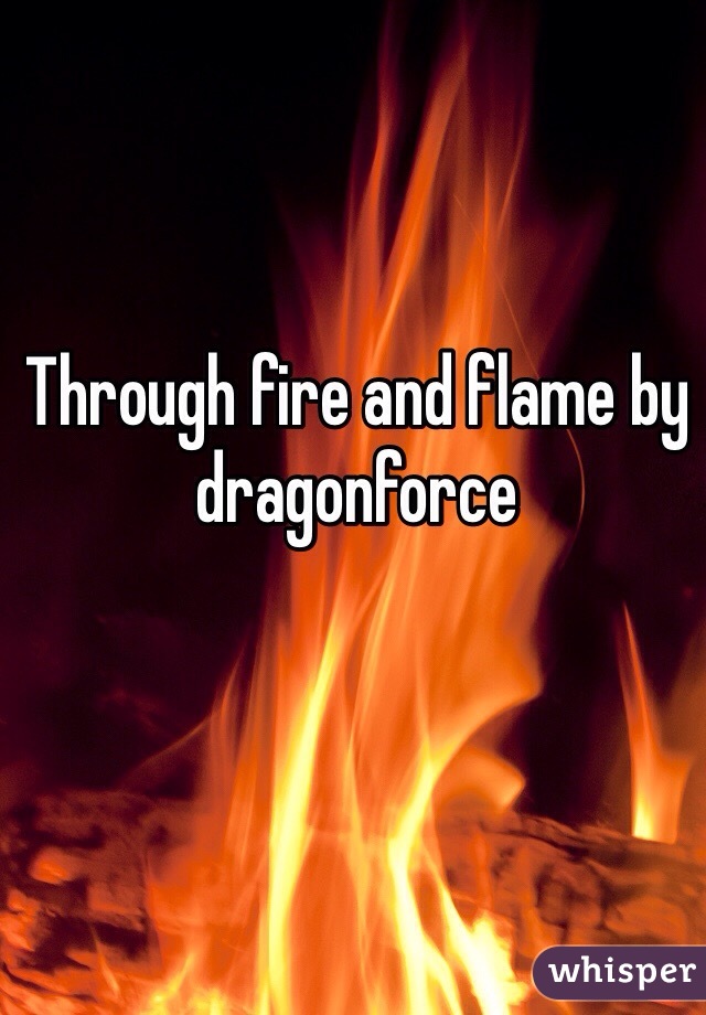 Through fire and flame by dragonforce