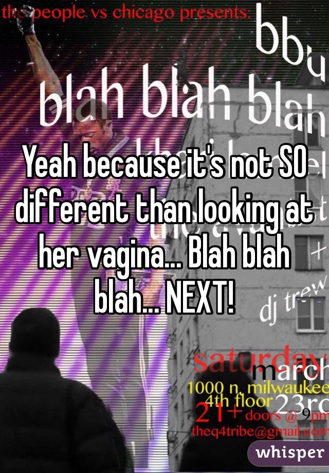 Yeah because it's not SO different than looking at her vagina... Blah blah blah... NEXT!