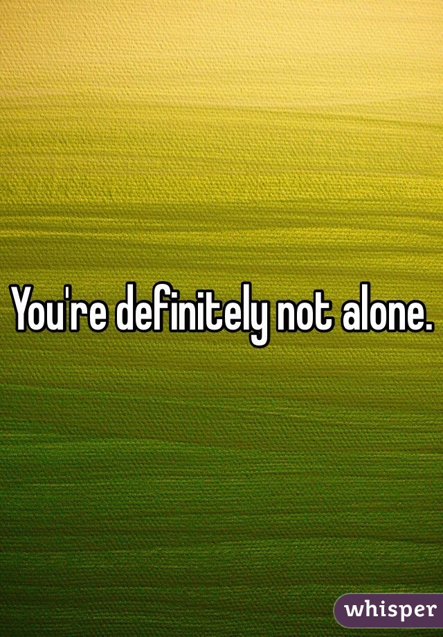 You're definitely not alone. 