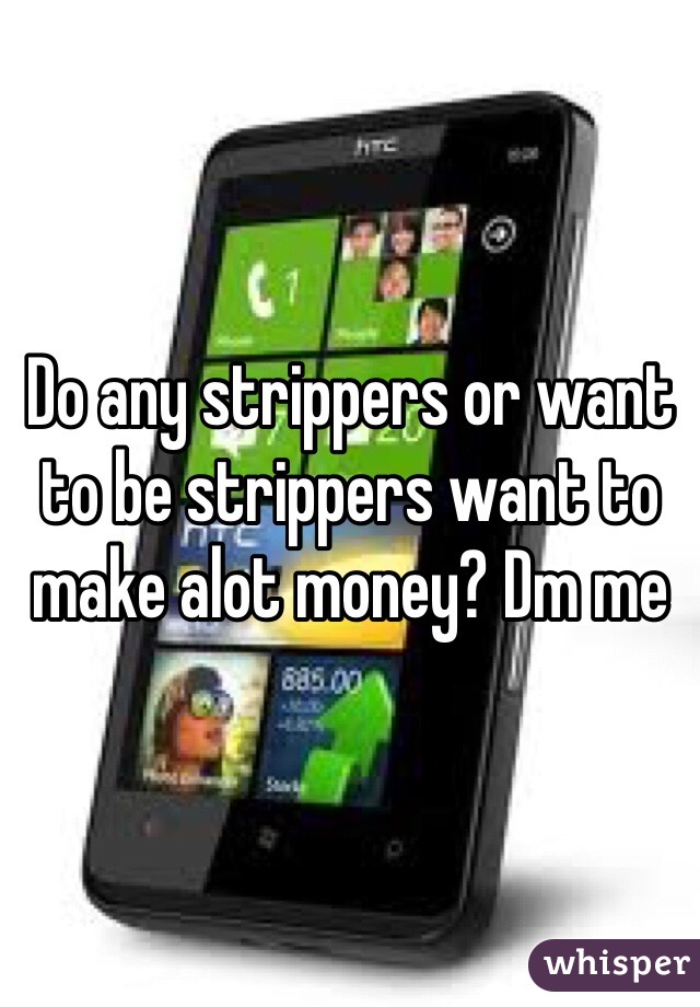 Do any strippers or want to be strippers want to make alot money? Dm me