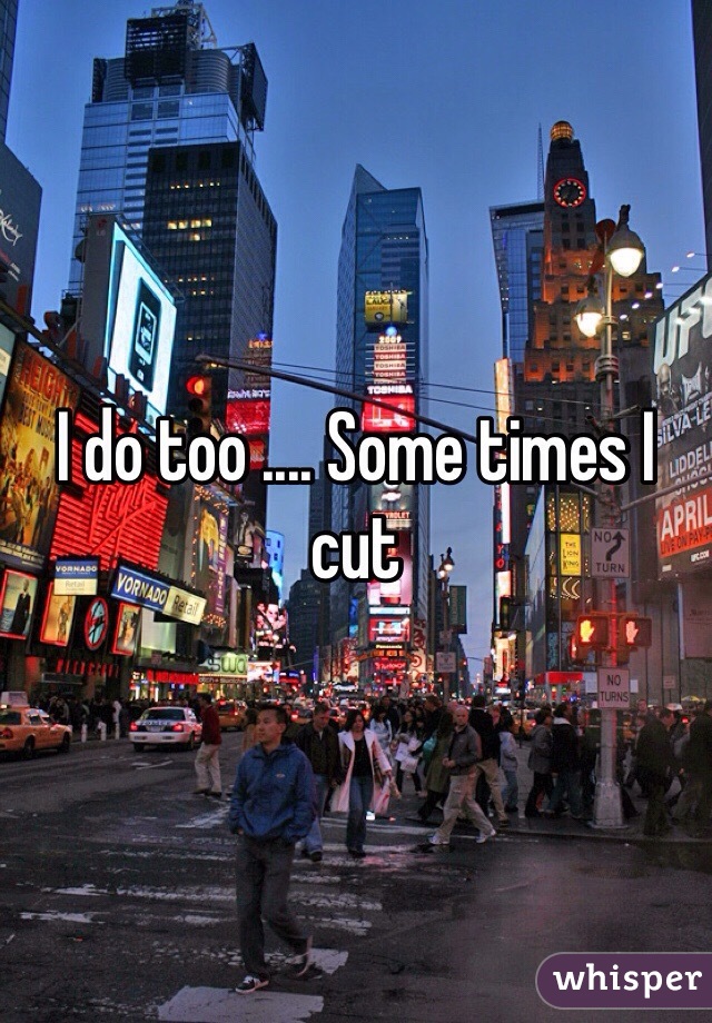 I do too .... Some times I cut 