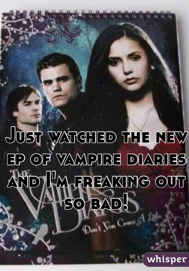 Just watched the new ep of vampire diaries and I'm freaking out so bad!